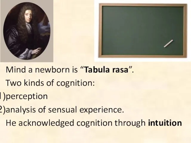 Mind a newborn is “Tabula rasa”. Two kinds of cognition: perception analysis