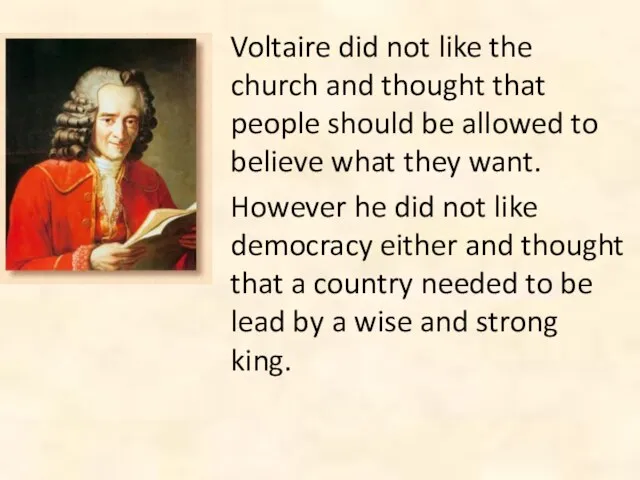 Voltaire did not like the church and thought that people should be