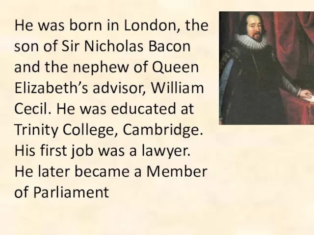 He was born in London, the son of Sir Nicholas Bacon and