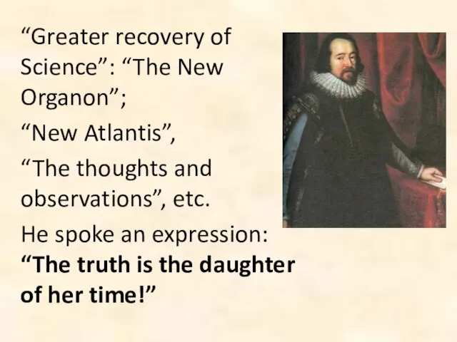 “Greater recovery of Science”: “The New Organon”; “New Atlantis”, “The thoughts and