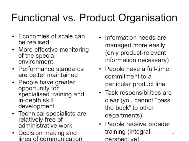 Functional vs. Product Organisation Economies of scale can be realised More effective