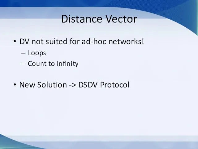 Distance Vector DV not suited for ad-hoc networks! Loops Count to Infinity