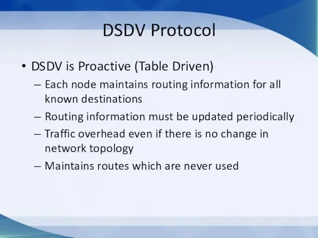 DSDV Protocol DSDV is Proactive (Table Driven) Each node maintains routing information