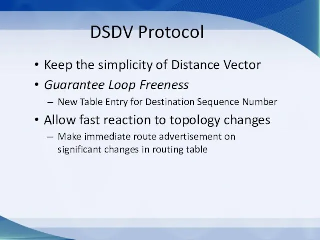 DSDV Protocol Keep the simplicity of Distance Vector Guarantee Loop Freeness New