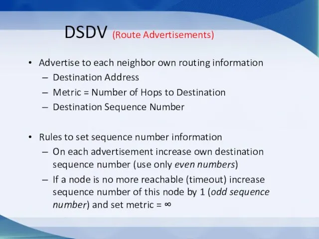 DSDV (Route Advertisements) Advertise to each neighbor own routing information Destination Address