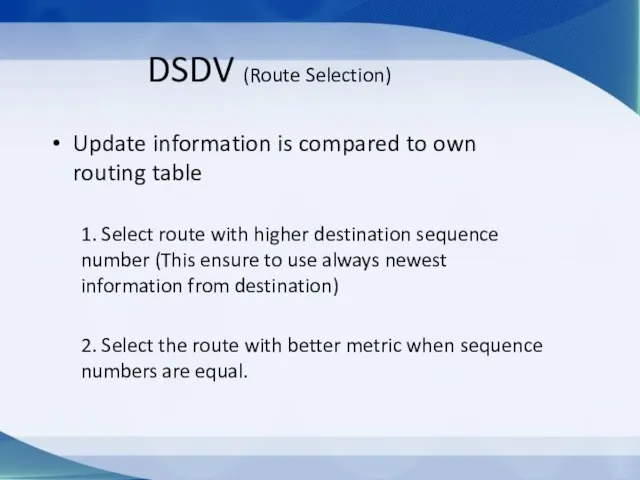 DSDV (Route Selection) Update information is compared to own routing table 1.