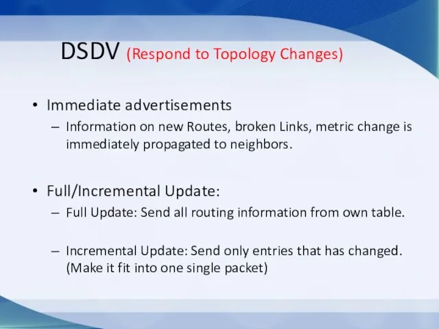 DSDV (Respond to Topology Changes) Immediate advertisements Information on new Routes, broken