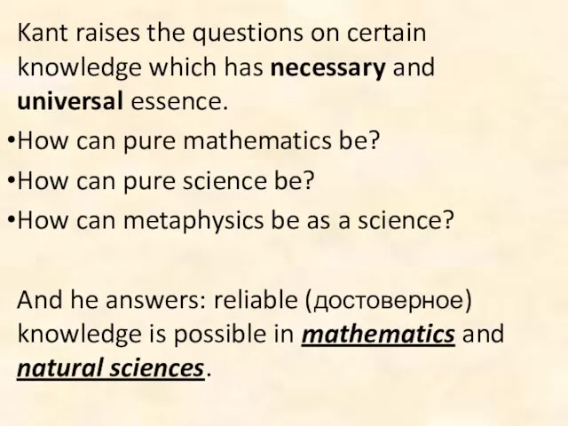 Kant raises the questions on certain knowledge which has necessary and universal