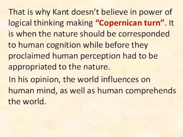 That is why Kant doesn’t believe in power of logical thinking making