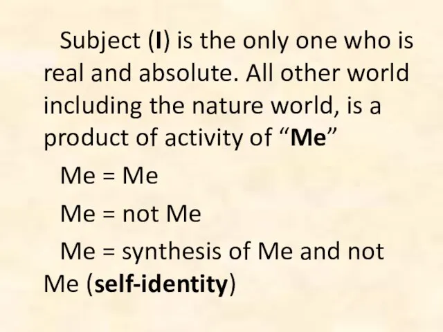 Subject (I) is the only one who is real and absolute. All