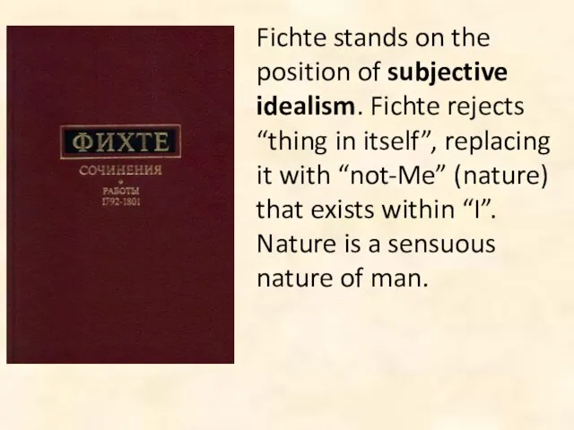 Fichte stands on the position of subjective idealism. Fichte rejects “thing in