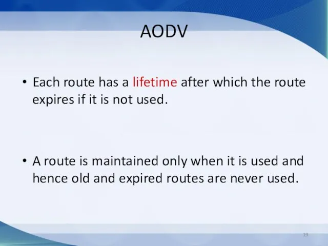 AODV Each route has a lifetime after which the route expires if