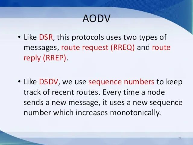 AODV Like DSR, this protocols uses two types of messages, route request