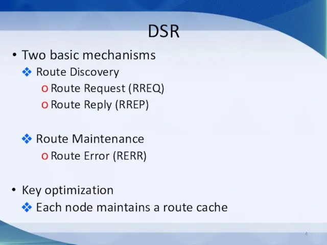 Two basic mechanisms Route Discovery Route Request (RREQ) Route Reply (RREP) Route