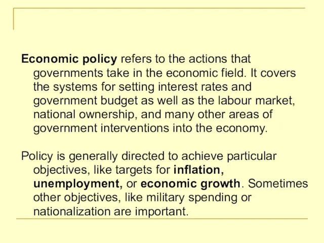 Economic policy refers to the actions that governments take in the economic