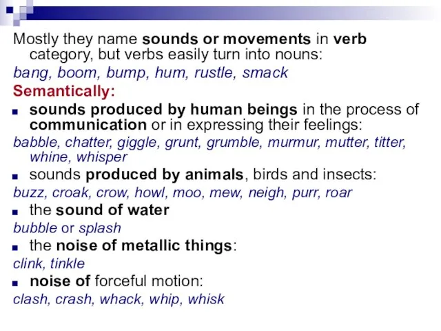 Mostly they name sounds or movements in verb category, but verbs easily