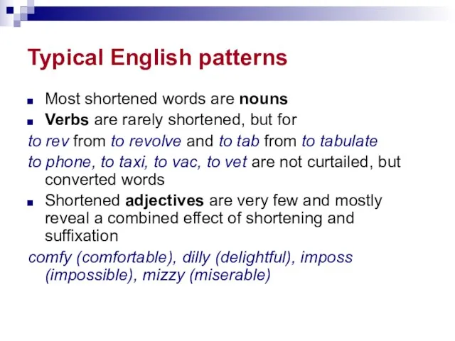 Typical English patterns Most shortened words are nouns Verbs are rarely shortened,