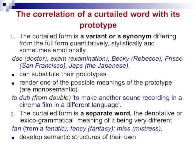 The correlation of a curtailed word with its prototype The curtailed form