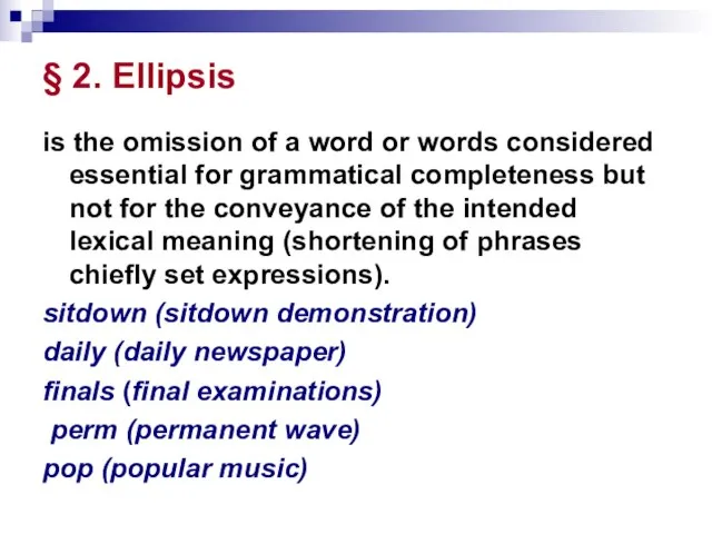 § 2. Ellipsis is the omission of a word or words considered