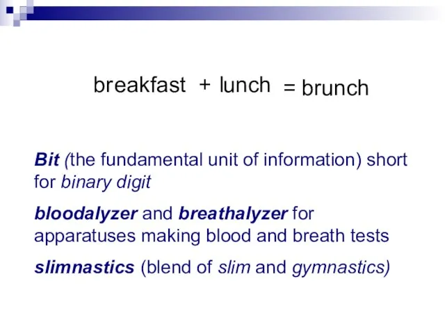 br unch eakfast l + = brunch Bit (the fundamental unit of