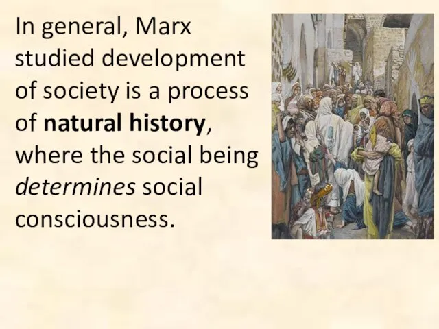 In general, Marx studied development of society is a process of natural