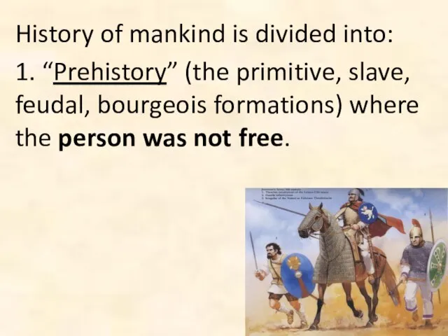 History of mankind is divided into: 1. “Prehistory” (the primitive, slave, feudal,