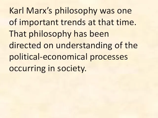 Karl Marx’s philosophy was one of important trends at that time. That