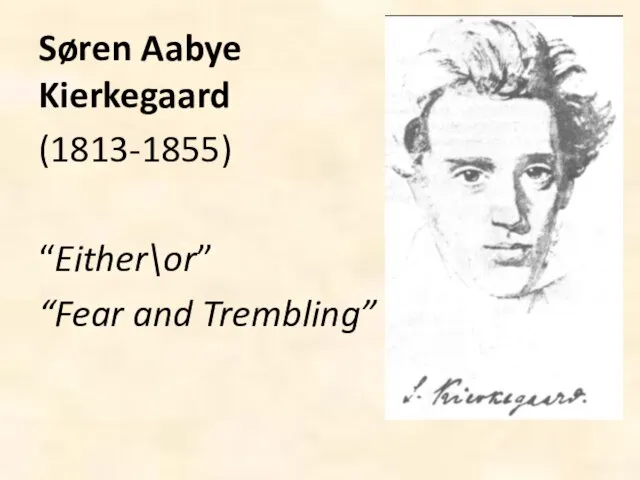 Søren Aabye Kierkegaard (1813-1855) “Either\or” “Fear and Trembling”