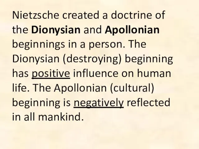 Nietzsche created a doctrine of the Dionysian and Apollonian beginnings in a