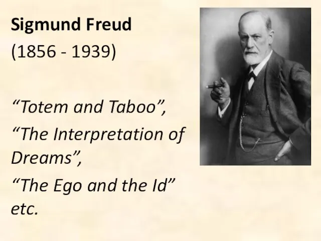 Sigmund Freud (1856 - 1939) “Totem and Taboo”, “The Interpretation of Dreams”,
