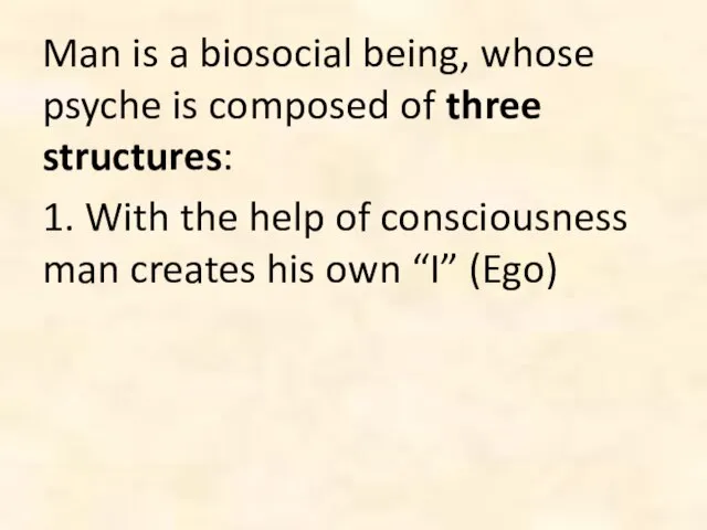 Man is a biosocial being, whose psyche is composed of three structures: