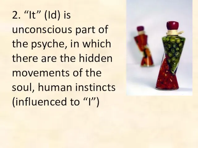 2. “It” (Id) is unconscious part of the psyche, in which there