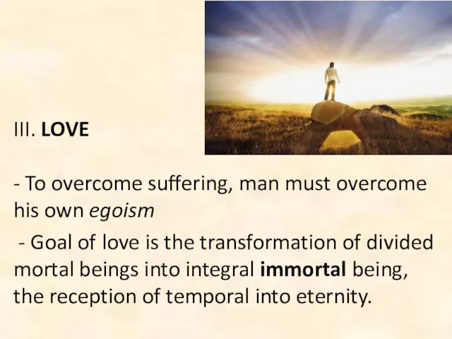 III. LOVE - To overcome suffering, man must overcome his own egoism