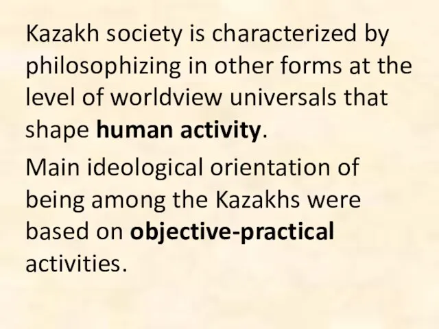 Kazakh society is characterized by philosophizing in other forms at the level