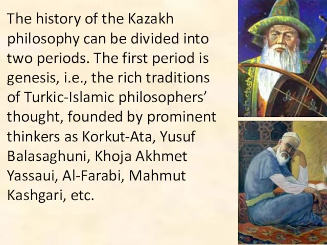 The history of the Kazakh philosophy can be divided into two periods.