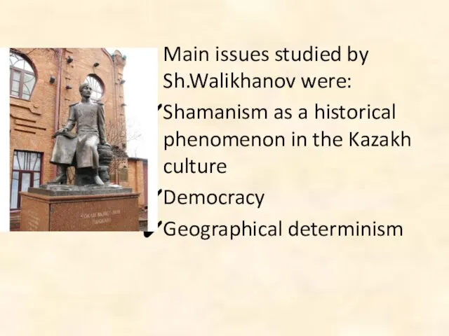 Main issues studied by Sh.Walikhanov were: Shamanism as a historical phenomenon in