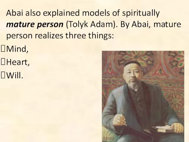 Abai also explained models of spiritually mature person (Tolyk Adam). By Abai,