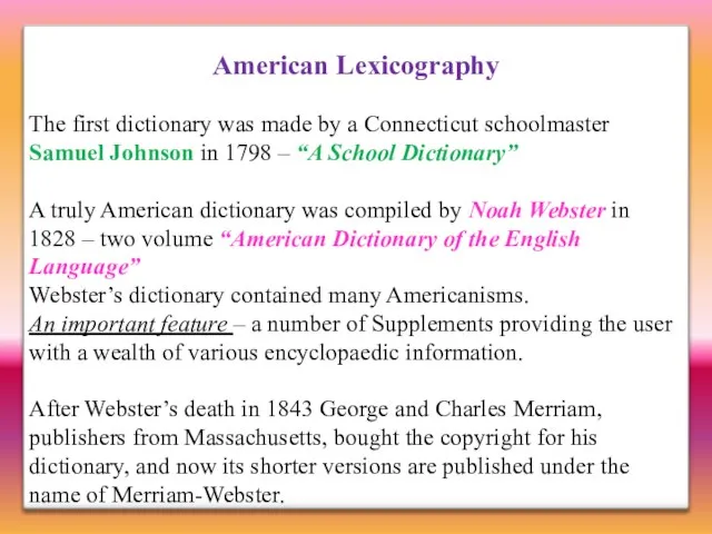 American Lexicography The first dictionary was made by a Connecticut schoolmaster Samuel