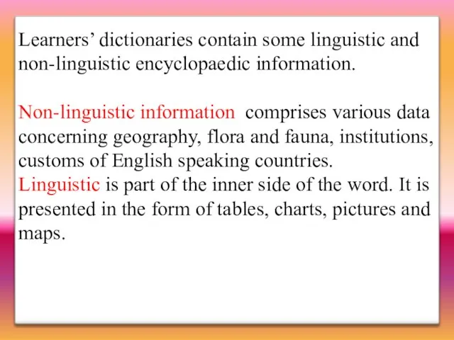 Learners’ dictionaries contain some linguistic and non-linguistic encyclopaedic information. Non-linguistic information comprises