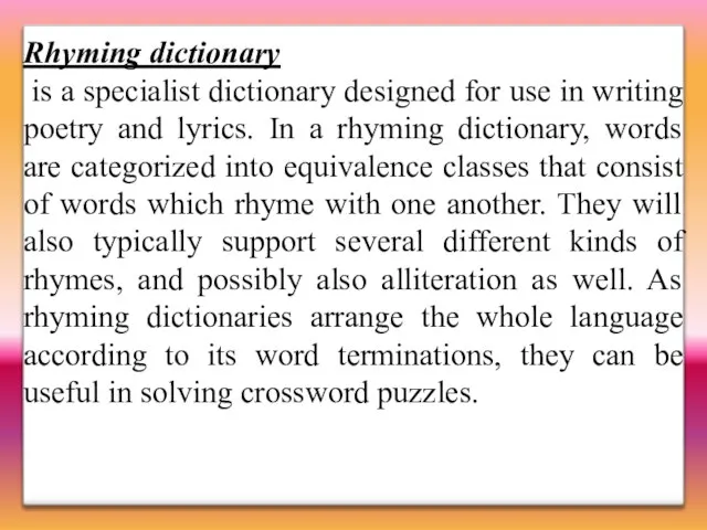 Rhyming dictionary is a specialist dictionary designed for use in writing poetry