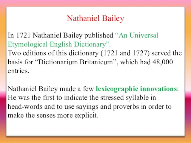 Nathaniel Bailey In 1721 Nathaniel Bailey published “An Universal Etymological English Dictionary”.