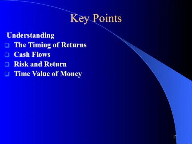 Key Points Understanding The Timing of Returns Cash Flows Risk and Return Time Value of Money