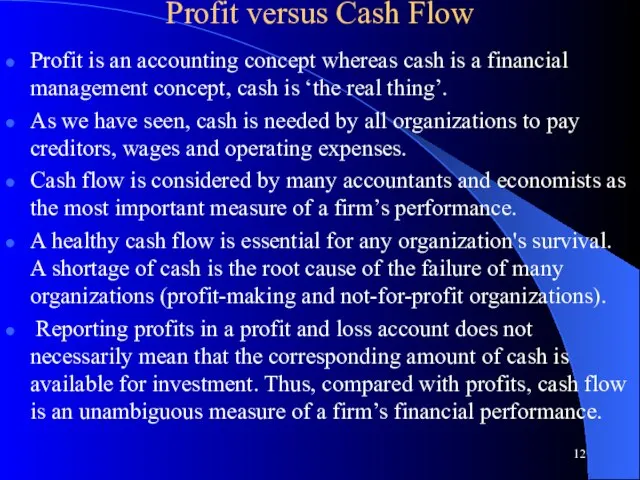 Profit versus Cash Flow Profit is an accounting concept whereas cash is