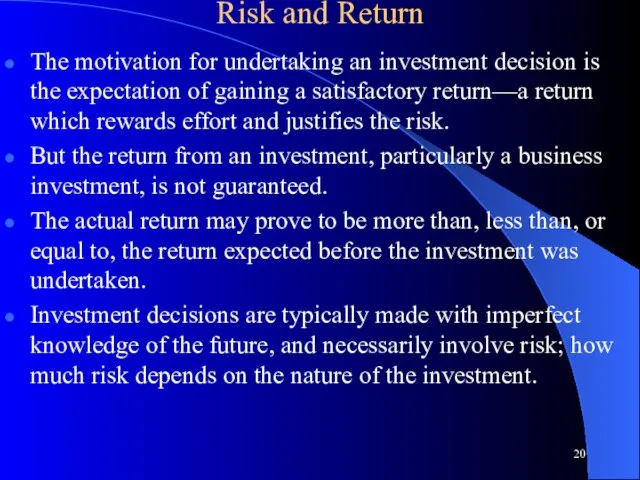 Risk and Return The motivation for undertaking an investment decision is the