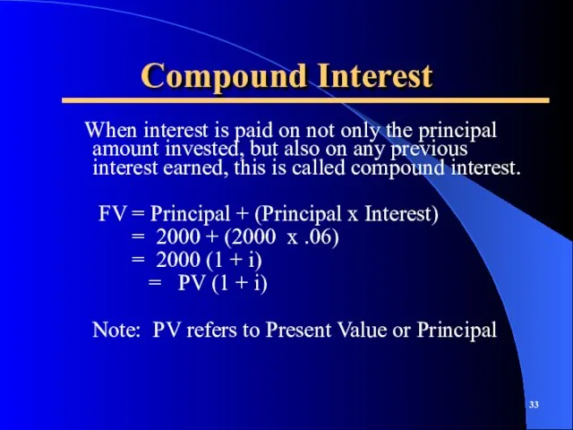 Compound Interest When interest is paid on not only the principal amount