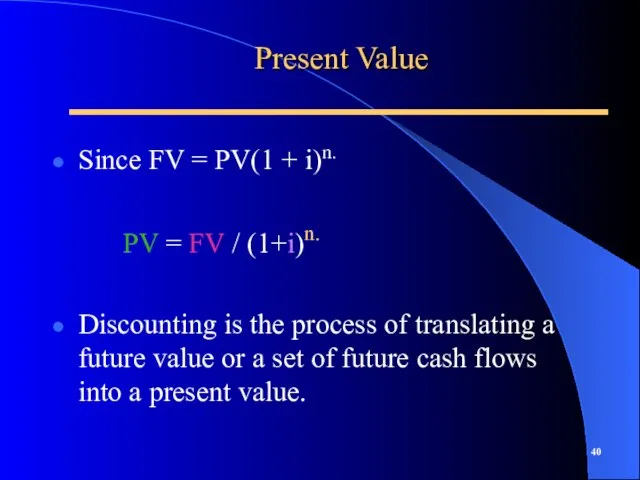 Present Value Since FV = PV(1 + i)n. PV = FV /