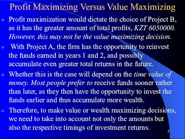 Profit Maximizing Versus Value Maximizing Profit maximization would dictate the choice of