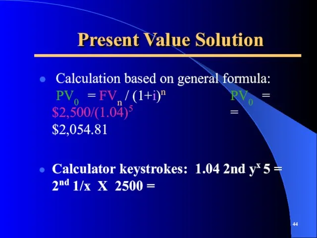 Present Value Solution Calculation based on general formula: PV0 = FVn /