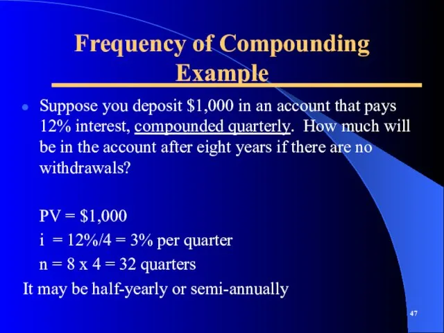 Frequency of Compounding Example Suppose you deposit $1,000 in an account that