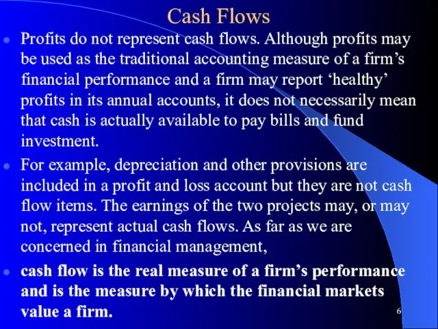 Cash Flows Profits do not represent cash flows. Although profits may be